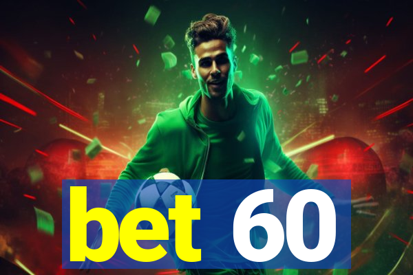 bet 60